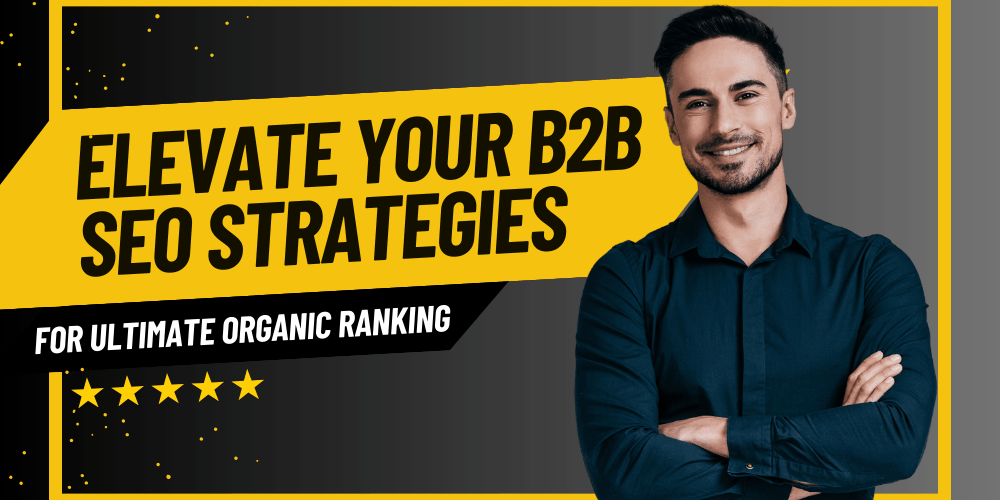 B2B SEO Strategies for Ultimate Organic Ranking