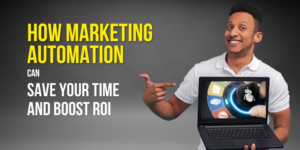 Marketing Automation Can Save You Time and Skyrocket ROI